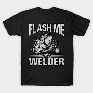 Welding Funny Quotes Flash Me Im A Welder T-Shirt